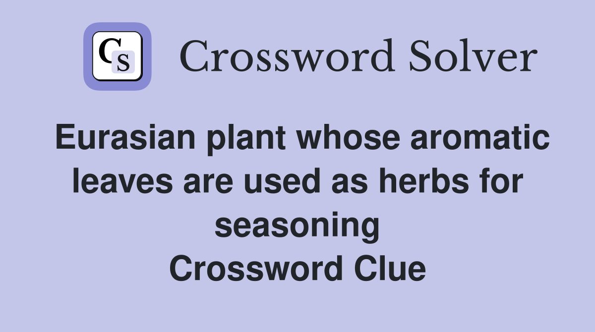 Eurasian plant whose aromatic leaves are used as herbs for seasoning